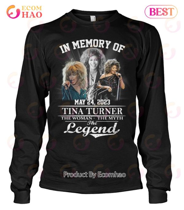 In Memory Of May 24, 2023 Tina Turner The Woman The Myth The Legend T-Shirt
