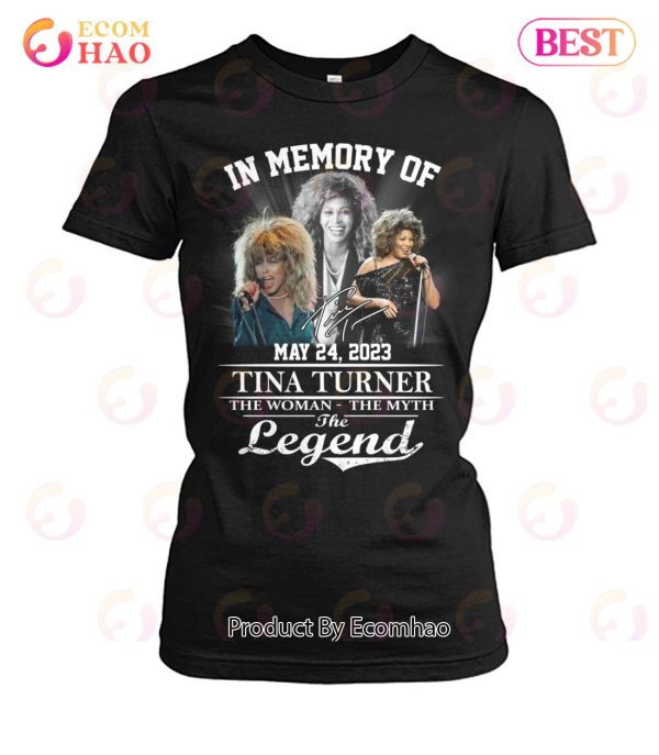 In Memory Of May 24, 2023 Tina Turner The Woman The Myth The Legend T-Shirt