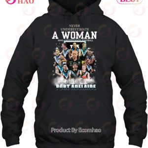 Never Underestimate A Woman Who Understands Football And Loves Port Adelaide T-Shirt