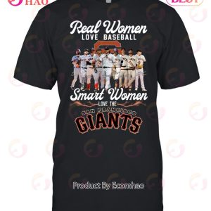 Real Women Love Baseball Smart Women Love The San Francisco Giants Tshirt