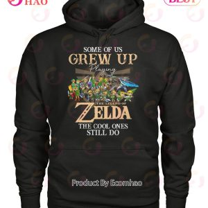 Some Of Us Grew Up Playing The Legend Of Zelda The Cool Ones Still Do Tshirt