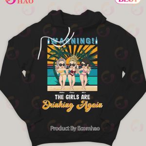 Warning The Girls Are Drinking Again Shirt