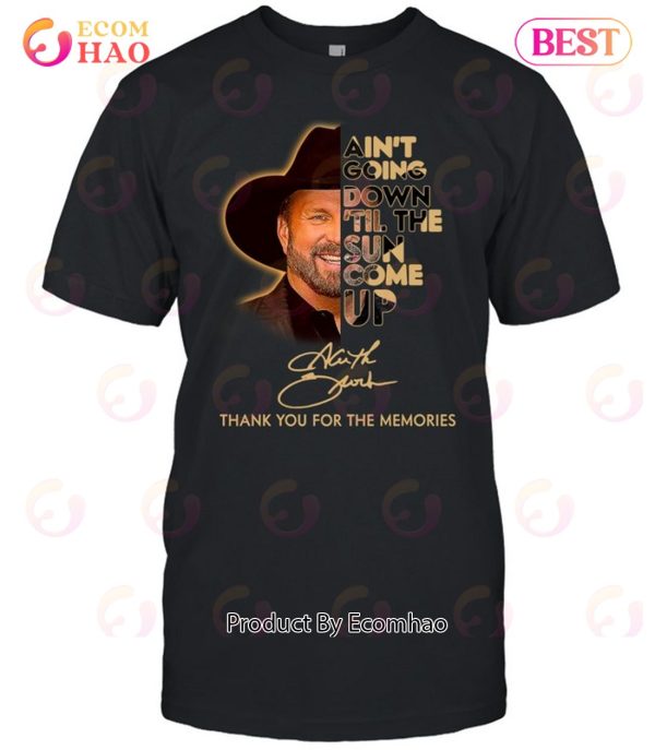 Ain’t Goin’ Down ‘Til the Sun Comes Up Garth Brooks T-Shirt