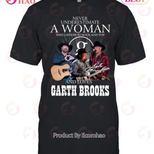 Never Underestimate A Woman Who Listen To Rock And Pop And Loves Garth Brooks T-Shirt