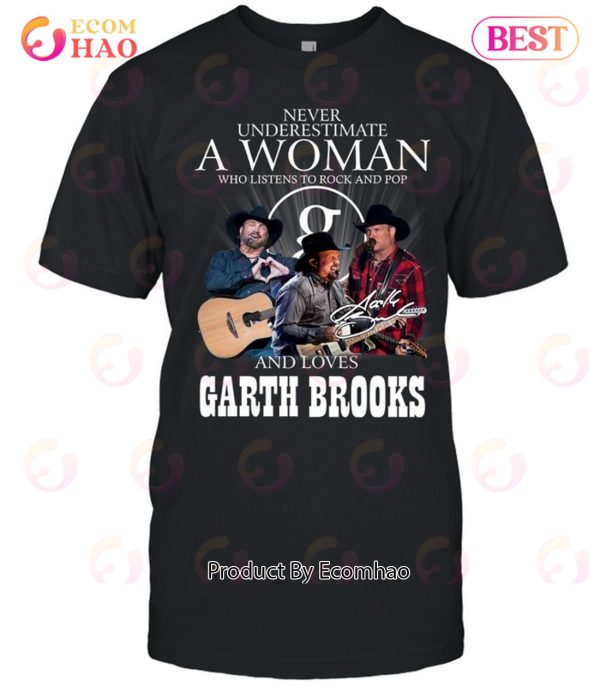 Never Underestimate A Woman Who Listen To Rock And Pop And Loves Garth Brooks T-Shirt