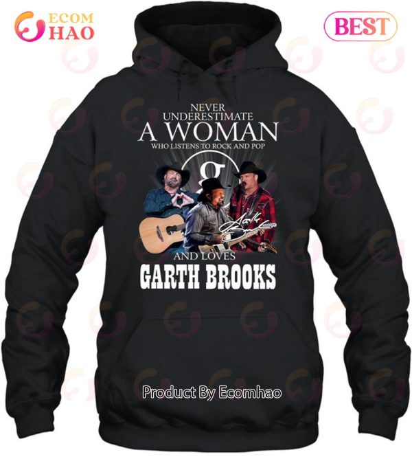 Never Underestimate A Woman Who Listen To Rock And Pop And Loves Garth Brooks T-Shirt
