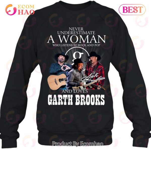 Never Underestimate A Woman Who Listen To Rock And Pop And Loves Garth Brooks T-Shirt