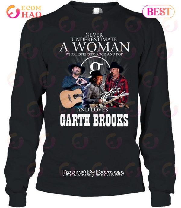 Never Underestimate A Woman Who Listen To Rock And Pop And Loves Garth Brooks T-Shirt