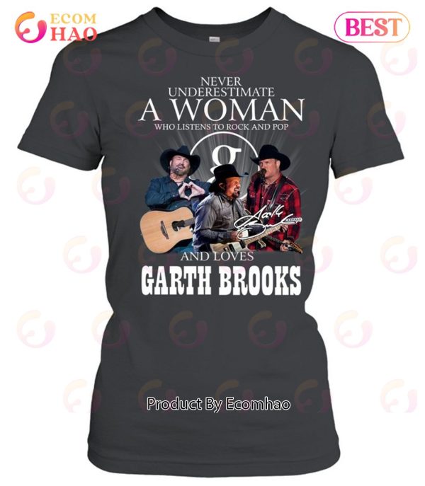 Never Underestimate A Woman Who Listen To Rock And Pop And Loves Garth Brooks T-Shirt