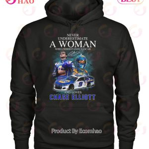 Never Underestimate A Woman Who Understands Nascar And Loves Chase Elliott T-Shirt