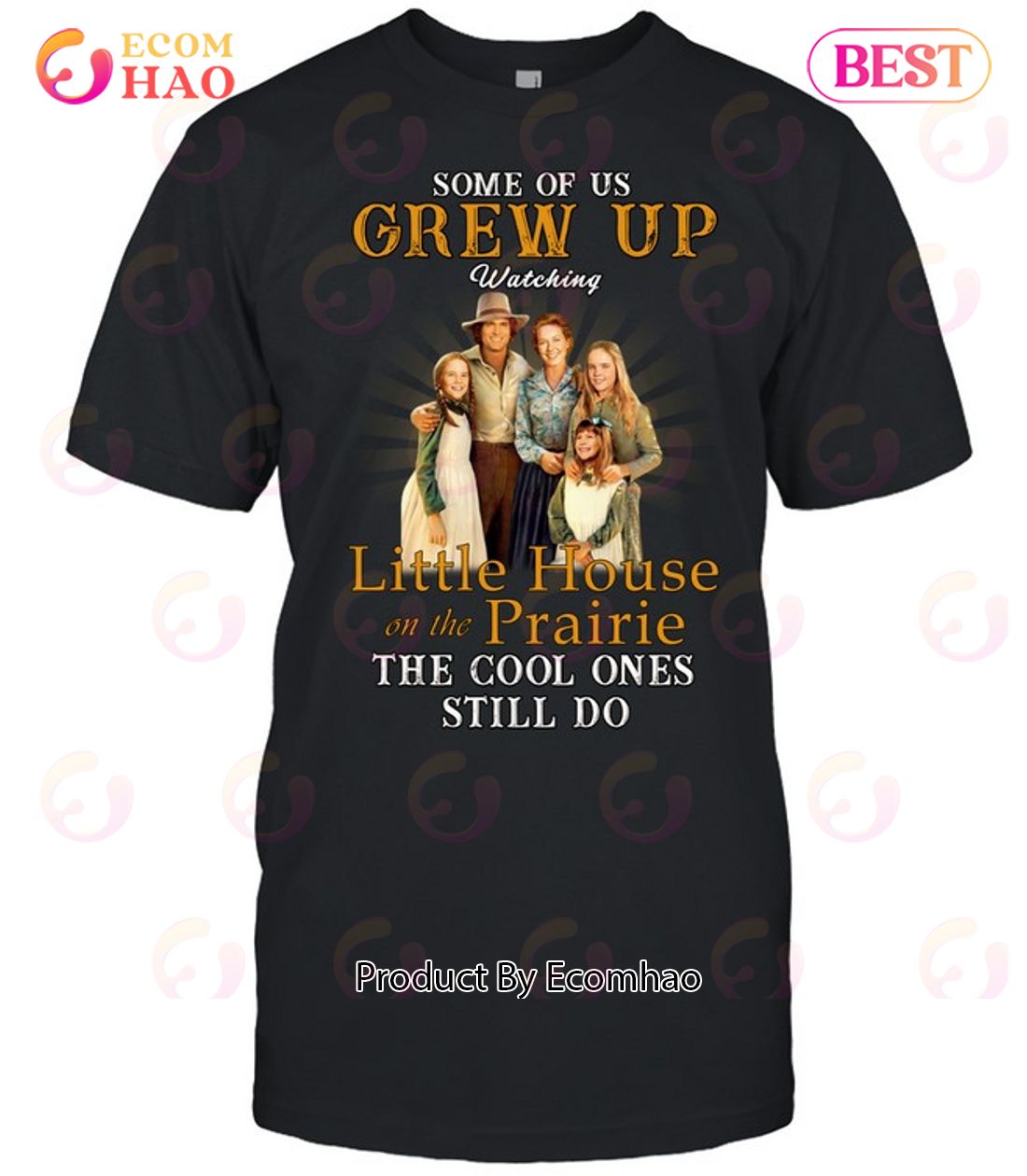 Some Of Us Grew Up Watching Little House On The Prairie The Cool Ones Still Do T-Shirt