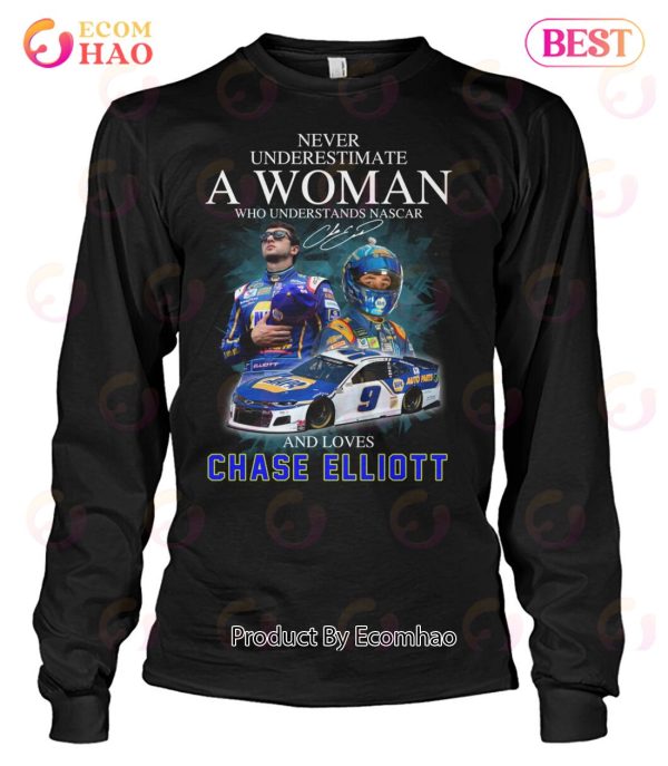 Never Underestimate A Woman Who Understands Nascar And Loves Chase Elliott T-Shirt