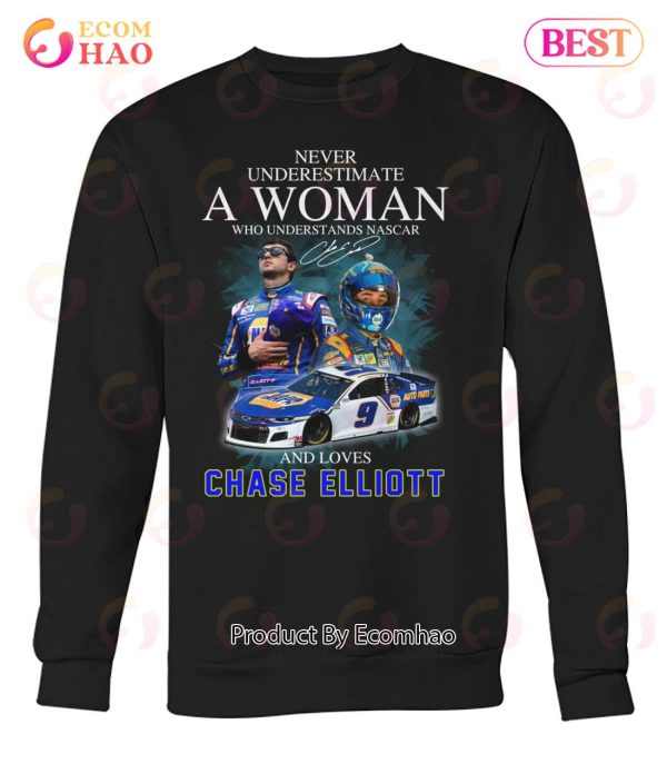 Never Underestimate A Woman Who Understands Nascar And Loves Chase Elliott T-Shirt