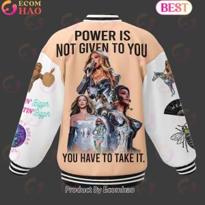 Beyonce Power Is Not Given To You Not Given To You – You Have To Take It Baseball Jacket