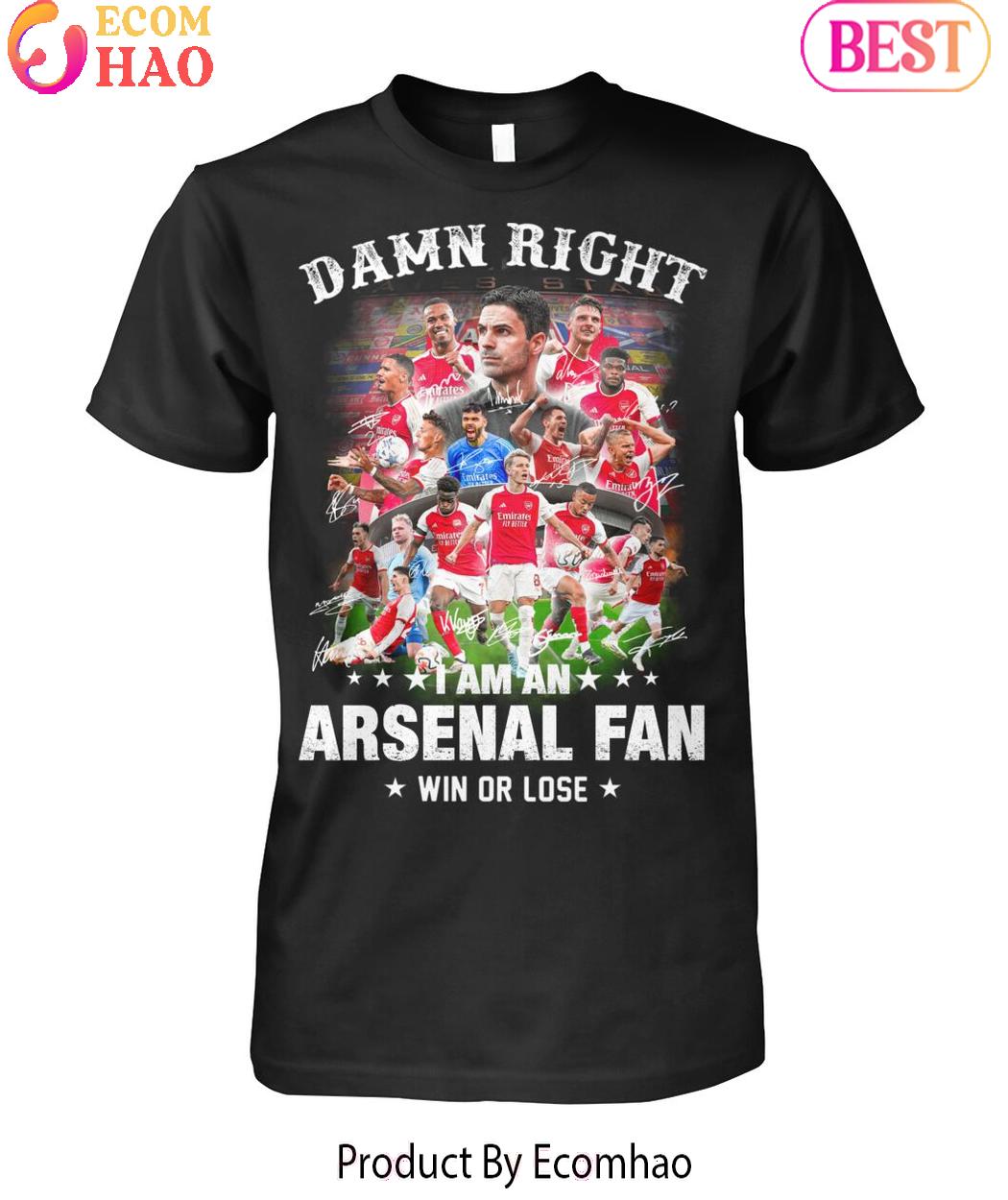 Damn Right I Am An Arsenal Fan Win Or Lose T-Shirt