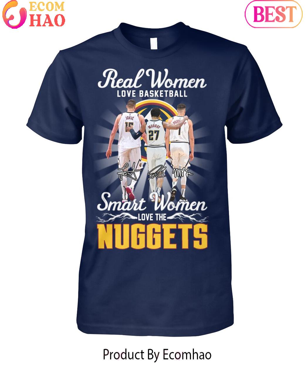 Real Woman Love Basketball Smart Woman Love The Denver Nuggets