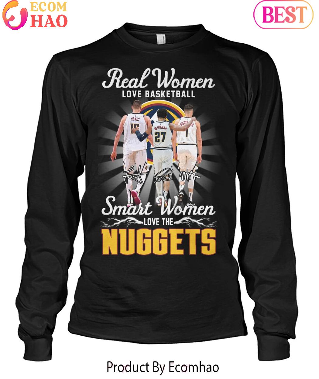 Real Woman Love Basketball Smart Woman Love The Denver Nuggets